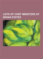 Lists of Chief Ministers of Indian States Chief Minister (India), List of Chief Ministers in India, List of Chief Ministers of Andhra Pradesh, List O,1230504257,9781230504254