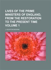 Lives of the prime ministers of England, from the restoration to the present time Volume 1,1150009845,9781150009846