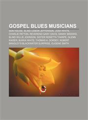 Gospel blues musicians Son House, Blind Lemon Jefferson, Josh White, Charlie Patton, Reverend Gary Davis, Danny Brooks, Blind Willie Johnson,1155356489,9781155356488