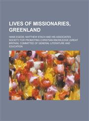 Lives of Missionaries, Greenland; Hans Egede; Matthew Stach and His Associates,1235869040,9781235869044