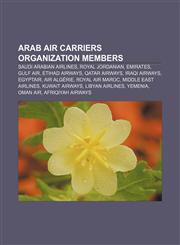 Arab Air Carriers Organization members Saudi Arabian Airlines, Royal Jordanian, Emirates, Gulf Air, Etihad Airways, Qatar Airways,1156799104,9781156799109