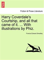 Harry Coverdale's Courtship, and all that came of it. ... With illustrations by Phiz.,1241387494,9781241387495