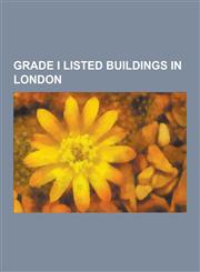 Grade I Listed Buildings in London Palace of Westminster, Victoria and Albert Museum, College of Arms, British Museum, Chiswick House, University Col,1230610316,9781230610313