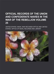 Official records of the Union and Confederate Navies in the War of the Rebellion Volume 25,1232218898,9781232218890