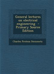 General lectures on electrical engineering  - Primary Source Edition,1294885340,9781294885344