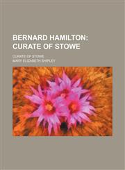 Bernard Hamilton; Curate of Stowe. Curate of Stowe,1150905964,9781150905964