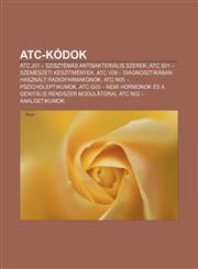 Atc-Kodok Atc J01 - Szisztemas Antibakterialis Szerek, Atc S01 - Szemeszeti Keszitmenyek, Atc V09 - Diagnosztikaban Hasznalt Rad,123287633X,9781232876335