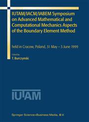 IUTAM/IACM/IABEM Symposium on Advanced Mathematical and Computational Mechanics Aspects of the Boundary Element Method held in Cracow, Poland, 31 May-3 June 1999,0792370813,9780792370819