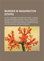 Murder in Washington (state) Capital punishment in Washington (state), Lynching deaths in Washington (state),1233163256,9781233163250
