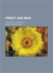 Priest and Man; A Story of Love and Duty,123008908X,9781230089089