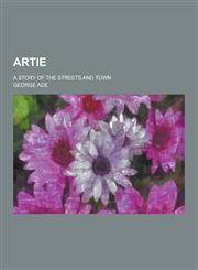 Artie; A Story of the Streets and Town,1230308792,9781230308791