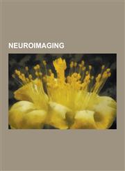 Neuroimaging Positron Emission Tomography, Electrophysiology, Diffusion MRI, Functional Magnetic Resonance Imaging, History of Neur,1230641939,9781230641935