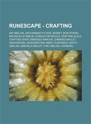 RuneScape - Crafting Air Obelisk, Archaemastyx hide, Basket, Bow string, Bruise blue snelm, Conductor mould, Crafting Guild, Crafting shop, Damaged armour, Diamond amulet, Dragonhide, Dragonstone ammy, Duskweed, Earth Obelisk, Emerald amulet, Fire Obelis,1234656132,9781234656133