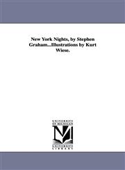 New York Nights, by Stephen Graham...Illustrations by Kurt Wiese.,1418187763,9781418187767