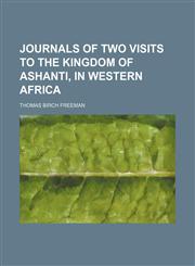 Journals of Two Visits to the Kingdom of Ashanti, in Western Africa,1235657760,9781235657764
