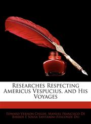 Researches Respecting Americus Vespucius, and His Voyages,1145514766,9781145514768