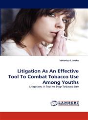 Litigation As An Effective Tool To Combat Tobacco Use Among Youths,3844307524,9783844307528