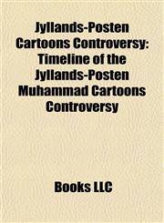 Jyllands-Posten Cartoons Controversy Timeline of the Jyllands-Posten Muhammad Cartoons Controversy,1155630262,9781155630267