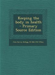 Keeping the Body in Health - Primary Source Edition,128785737X,9781287857372