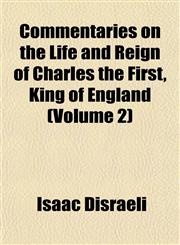 Commentaries on the Life and Reign of Charles the First, King of England (Volume 2),1152226142,9781152226142
