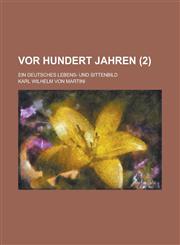VOR Hundert Jahren; Ein Deutsches Lebens- Und Sittenbild (2 ),1153554305,9781153554305