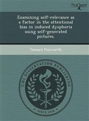 Examining self-relevance as a factor in the attentional bias in induced dysphoria using self-generated pictures.,1249074428,9781249074427