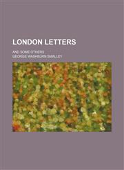 London Letters (Volume 1); And Some Others,1150802472,9781150802478
