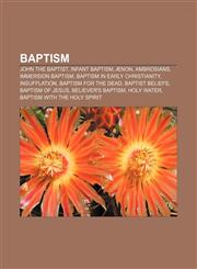Baptism John the Baptist, Infant baptism, Ænon, Ambrosians, Immersion baptism, Baptism in early Christianity, Insufflation,1155544277,9781155544274
