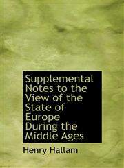 Supplemental Notes to the View of the State of Europe During the Middle Ages,1117949826,9781117949826
