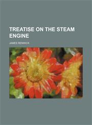 Treatise on the steam engine,1151260509,9781151260505