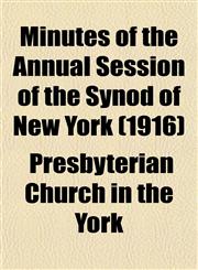 Minutes of the Annual Session of the Synod of New York (1916),1153035618,9781153035613