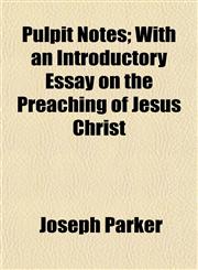 Pulpit Notes; With an Introductory Essay on the Preaching of Jesus Christ,1153258188,9781153258180