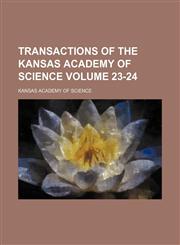 Transactions of the Kansas Academy of Science Volume 23-24,1153187434,9781153187435
