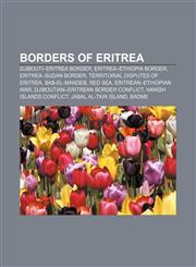 Borders of Eritrea Djibouti-Eritrea border, Eritrea-Ethiopia border, Eritrea-Sudan border, Territorial disputes of Eritrea, Bab-el-Mandeb,1158176546,9781158176540