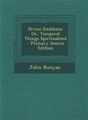 Divine Emblems Or, Temporal Things Spiritualized - Primary Source Edition,1294527797,9781294527794