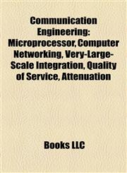 Communication Engineering Microprocessor, Computer Networking, Very-Large-Scale Integration, Quality of Service, Attenuation,115749580X,9781157495802