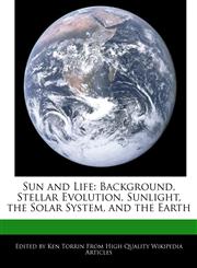 Sun and Life Background, Stellar Evolution, Sunlight, the Solar System, and the Earth,1276229097,9781276229098