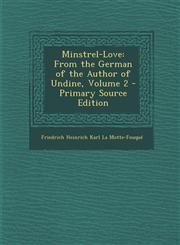 Minstrel-Love From the German of the Author of Undine, Volume 2 - Primary Source Edition,1287457789,9781287457787