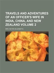 Travels and adventures of an officer's wife in India, China, and New Zealand Volume 2,1151833150,9781151833150