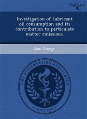 Investigation of lubricant oil consumption and its contribution to particulate matter emissions.,1244095451,9781244095458