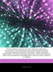 Articles On People From Craven County, North Carolina, including Tim Alexander, Richard Dobbs Spaight, George Edmund Badger, Dan Neil, Lewis Addison Armistead, Nicholas Sparks (author), Linda Mcmahon, Kevin Williamson (screenwriter),1243910194,9781243910196