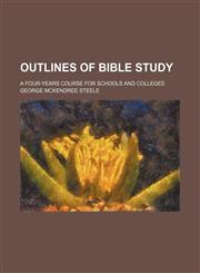 Outlines of Bible Study; A Four-Years Course for Schools and Colleges,115027770X,9781150277702