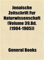 Jenaische Zeitschrift Für Naturwissenschaft (Volume 39.Bd. (1904-1905)),1152977237,9781152977235