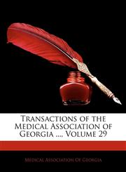 Transactions of the Medical Association of Georgia ..., Volume 29,114216943X,9781142169435