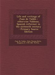 Life and Writings of Juan de Valdes Otherwise Valdesso, Spanish Reformer in the Sixteenth Century,1287854745,9781287854746