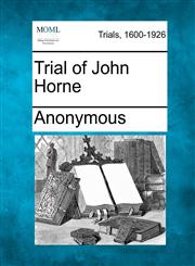 Trial of John Horne,1275066321,9781275066328