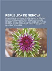 República de Gènova Batalles de la República de Gènova, Dux de Gènova, Guerra venecianogenovesa, Gènova, Història de Còrsega,1232747874,9781232747871
