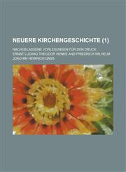 Neuere Kirchengeschichte; Nachgelassene Vorlesungen Fur Den Druck (1),1234306611,9781234306618