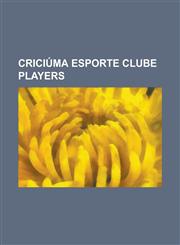 Criciuma Esporte Clube Players Adailton Da Silva Santos, Adeilson Pereira de Mello, Adriano Rossato, Airton Souza, Alexandre Lopes, Alexsandro Carval,1155525175,9781155525174