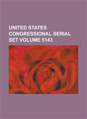 United States Congressional Serial Set Volume 5143,1234071789,9781234071783